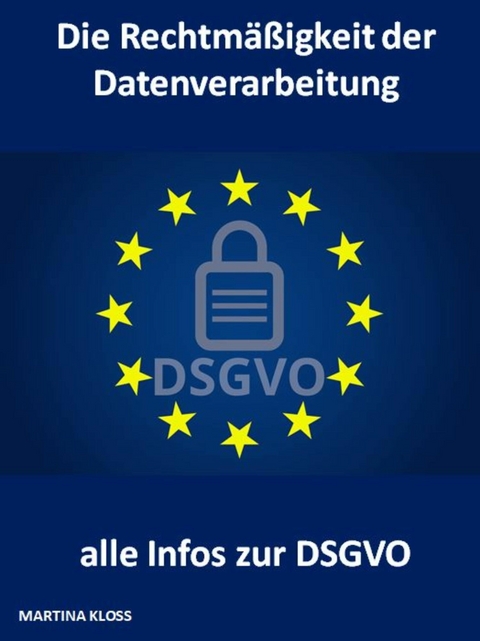 Die Rechtmäßigkeit der Datenverarbeitung und alle Infos zur DSGVO - Martina Kloss