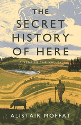 The Secret History of Here -  Alistair Moffat