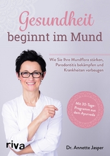 Gesundheit beginnt im Mund - Annette Jasper  Dr.