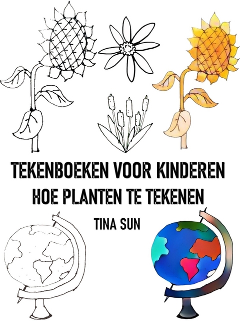 TEKENBOEKEN VOOR KINDEREN: HOE PLANTEN TE TEKENEN - Tina Sun