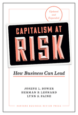 Capitalism at Risk, Updated and Expanded -  Joseph L. Bower,  Herman B. Leonard,  Lynn S. Paine