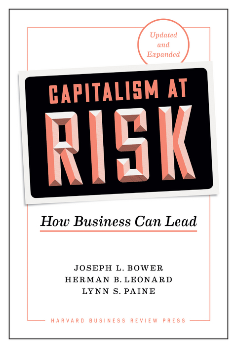 Capitalism at Risk, Updated and Expanded -  Joseph L. Bower,  Herman B. Leonard,  Lynn S. Paine