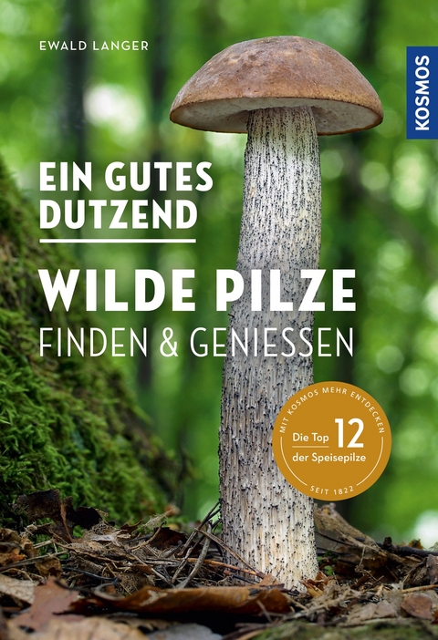 Ein gutes Dutzend wilde Pilze - Ewald Langer