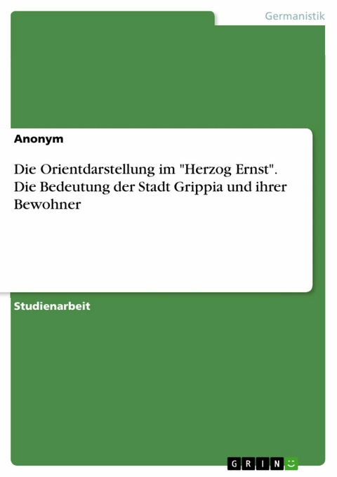 Die Orientdarstellung im "Herzog Ernst". Die Bedeutung der Stadt Grippia und ihrer Bewohner