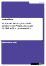 Analyse der Rahmenpläne für die generalistische Pflegeausbildung in Hinblick auf Interprofessionalität - Markus Hieber