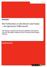 Die Verbrechen an den Herero und Nama – der ignorierte Völkermord?