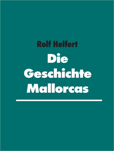 Die Geschichte Mallorcas - Rolf Helfert