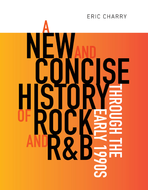 New and Concise History of Rock and R&B through the Early 1990s -  Eric Charry