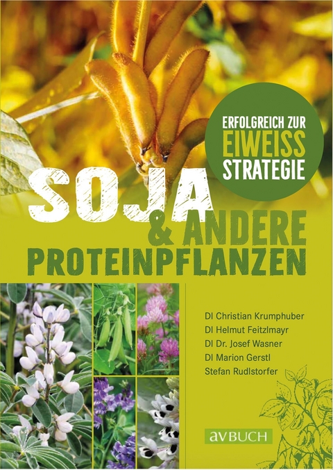 Soja und andere Proteinpflanzen - Christian Krumphuber, Josef Wasner, Marion Gerstl, Helmut Feitzlmayr, Stefan Rudlstorfer