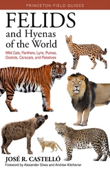 Felids and Hyenas of the World -  Jose R. Castello