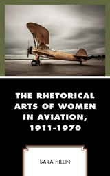 Rhetorical Arts of Women in Aviation, 1911-1970 -  Sara Hillin