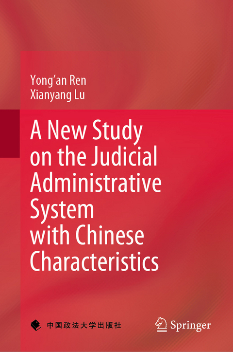 New Study on the Judicial Administrative System with Chinese Characteristics -  Xianyang Lu,  Yong'an Ren