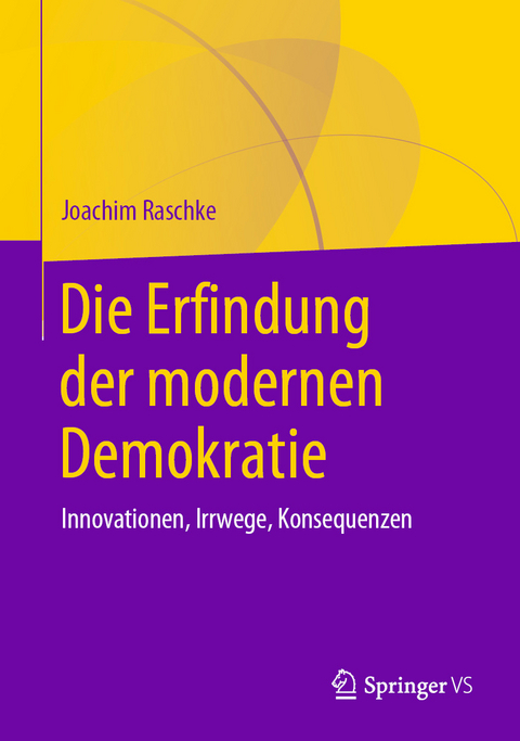 Die Erfindung der modernen Demokratie - Joachim Raschke