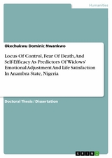 Locus Of Control, Fear Of Death, And Self-Efficacy As Predictors Of Widows' Emotional Adjustment And Life Satisfaction In Anambra State, Nigeria - Okechukwu Dominic Nwankwo