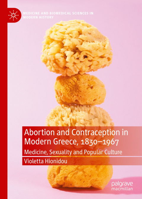 Abortion and Contraception in Modern Greece, 1830-1967 -  Violetta Hionidou
