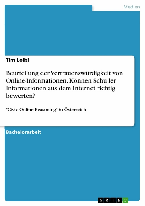 Beurteilung der Vertrauenswürdigkeit von Online-Informationen. Können Schüler Informationen aus dem Internet richtig bewerten? - Tim Loibl