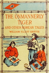 The Unmannerly Tiger and Other Korean Tales - William Elliot Griffis