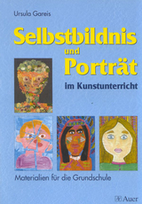 Selbstbildnis und Porträt im Kunstunterricht - Ursula Gareis