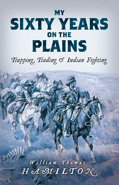 My Sixty Years on the Plains -  William Thomas Hamilton