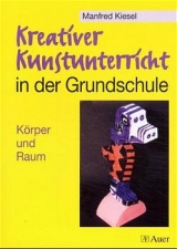 Kreativer Kunstunterricht in der Grundschule - Manfred Kiesel