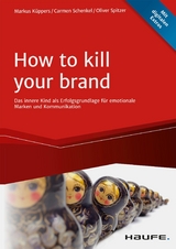 How To Kill Your Brand - Markus Küppers, Carmen Schenkel, Oliver Spitzer