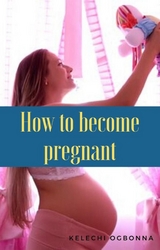 how to become pregnant - kelechi ogbonna