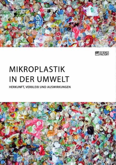 Mikroplastik in der Umwelt. Herkunft, Verbleib und Auswirkungen