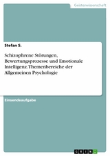 Schizophrene Störungen, Bewertungsprozesse und Emotionale Intelligenz. Themenbereiche der Allgemeinen Psychologie - Stefan S.