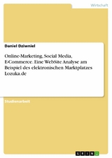 Online-Marketing, Social Media, E-Commerce. Eine WebSite Analyse am Beispiel des elektronischen Marktplatzes Lozuka.de - Daniel Dziwniel