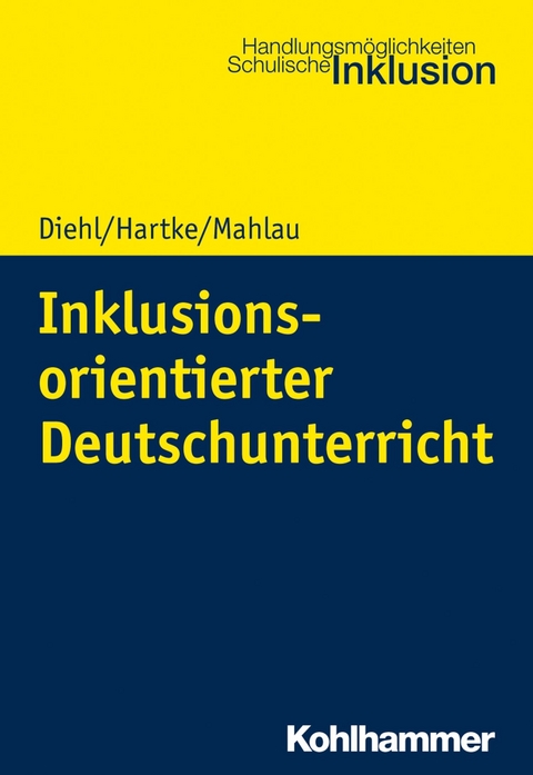 Inklusionsorientierter Deutschunterricht - Kirsten Diehl, Bodo Hartke, Kathrin Mahlau
