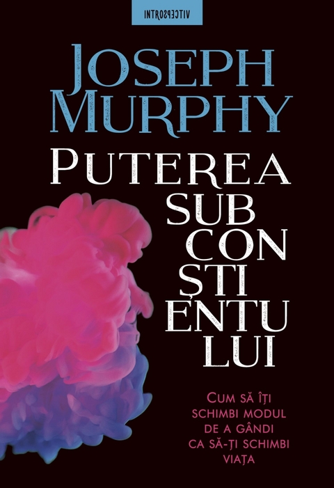 Puterea subconștientului. Cum să îți schimbi modul de a gândi -  Joseph Murphy