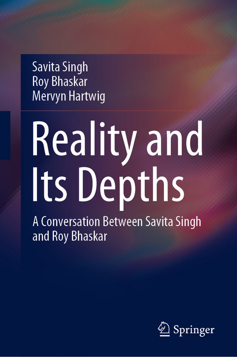 Reality and Its Depths - Savita Singh, Roy Bhaskar, Mervyn Hartwig