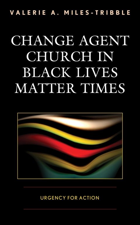 Change Agent Church in Black Lives Matter Times -  Valerie A. Miles-Tribble