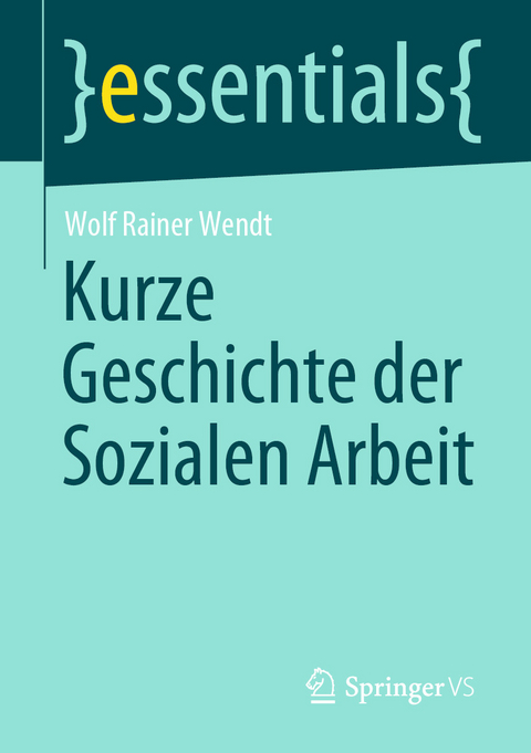 Kurze Geschichte der Sozialen Arbeit - Wolf Rainer Wendt