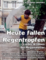 Heute fallen Regentropfen - Lieder & Ideen bei Regenwetter -  Christa Baumann,  Stephen Janetzko