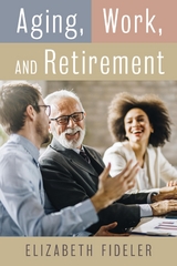 Aging, Work, and Retirement -  Elizabeth Fideler,  Elizabeth  F. Fideler