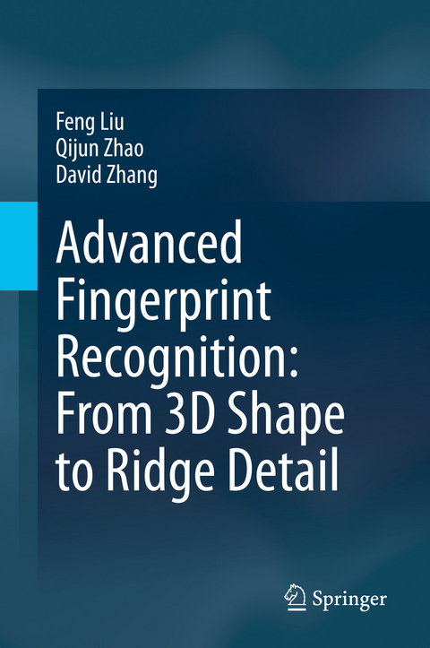 Advanced Fingerprint Recognition: From 3D Shape to Ridge Detail -  Feng Liu,  David Zhang,  Qijun Zhao