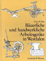 Bäuerliche und handwerkliche Arbeitsgeräte in Westfalen - Siuts, Hinrich