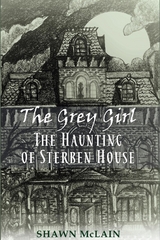 The Grey Girl: The Haunting of Sterben House - Shawn C. McLain