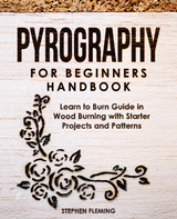 Pyrography for Beginners          Handbook - Stephen Fleming