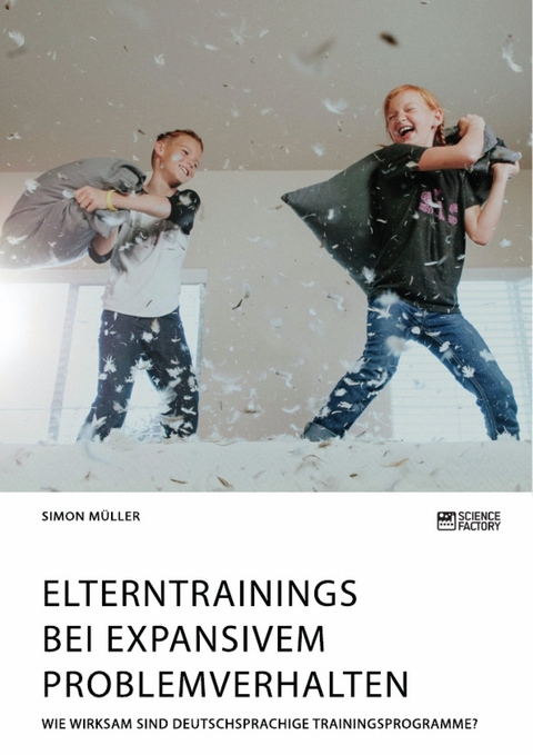 Elterntrainings bei expansivem Problemverhalten. Wie wirksam sind deutschsprachige Trainingsprogramme? - Simon Müller
