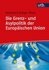 Die Grenz- und Asylpolitik der Europäischen Union - Domenica Dreyer-Plum