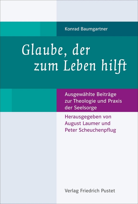 Glaube, der zum Leben hilft - Konrad Baumgartner