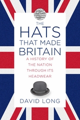 The Hats that Made Britain -  David Long