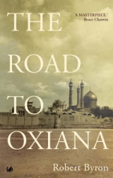 The Road To Oxiana - Byron, Robert