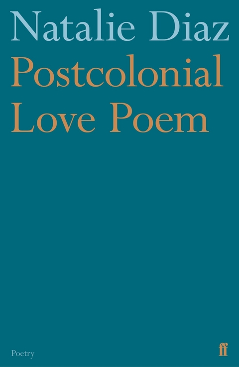 Postcolonial Love Poem -  Natalie Diaz