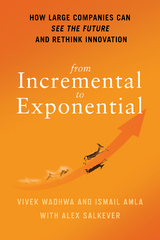 From Incremental to Exponential - Vivek Wadhwa, Ismail Amla, Alex Salkever