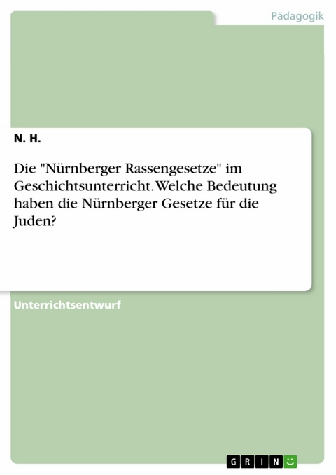 Die "Nürnberger Rassengesetze" im Geschichtsunterricht. Welche Bedeutung haben die Nürnberger Gesetze für die Juden? - N. H.