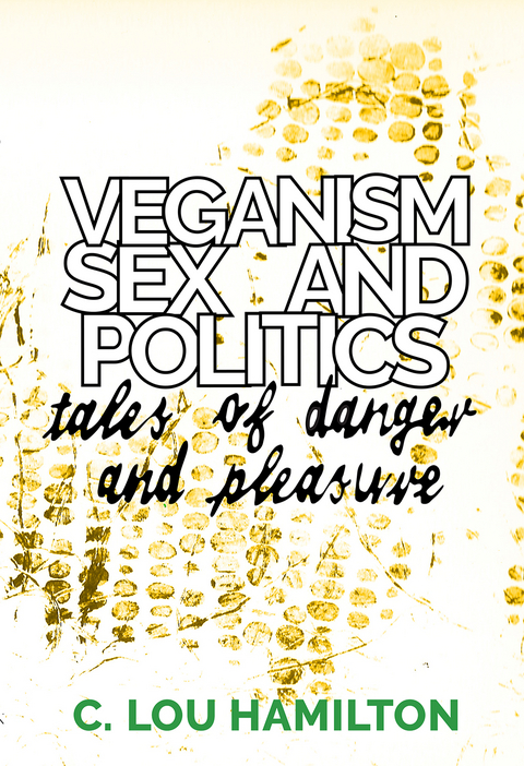 Veganism, Sex and Politics -  C. Lou Hamilton