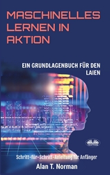 Maschinelles Lernen In Aktion - Alan T. Norman